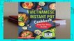 Full version  Vietnamese Instant Pot Cookbook: Popular Vietnamese Recipes for Pressure Cooker.