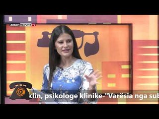 REPORT TV, KENDI I EKSPERTIT - MJEKU IM, VARESIA NGA SUBSTANCAT NARKOTIKE, ALKOOLI DHE BIXHOZI