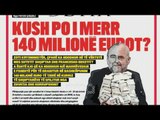 Ora juaj, Shtypi i ditës: Kush po i merr 140 milion eurot?