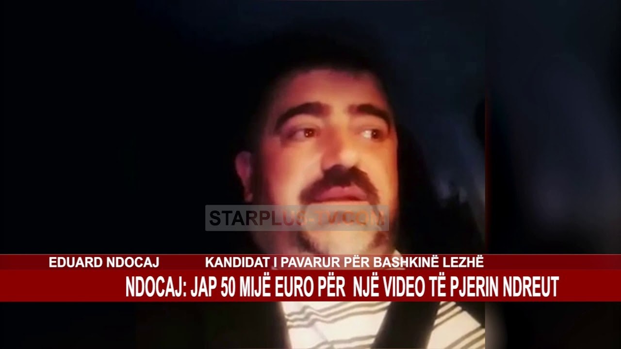 NDOCAJ: JAP 50 MIJË EURO PËR NJË VIDEO TË PJERIN NDREUT