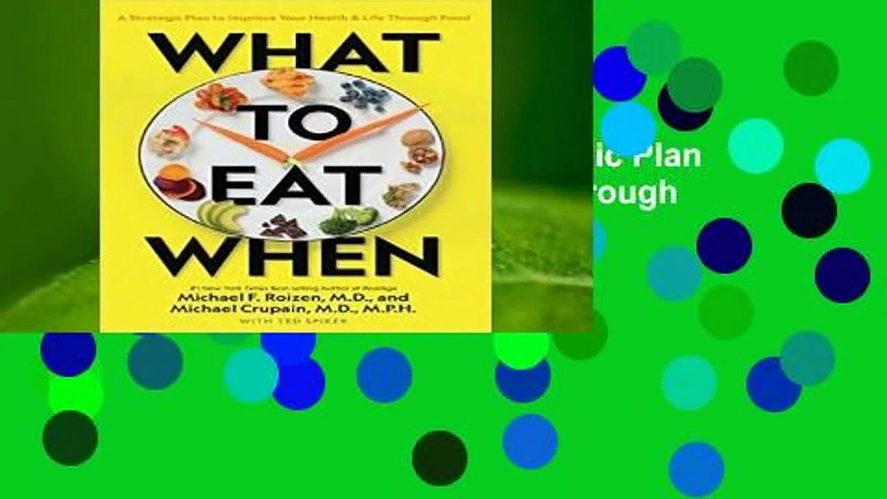 [Read] What to Eat When: A Strategic Plan to Improve Your Health and Life Through Food  For Trial