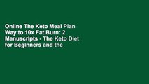 Online The Keto Meal Plan Way to 10x Fat Burn: 2 Manuscripts - The Keto Diet for Beginners and the