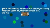 [NEW RELEASES]  Advanced API Security: Securing APIs with Oauth 2.0, Openid Connect, Jws, and Jwe