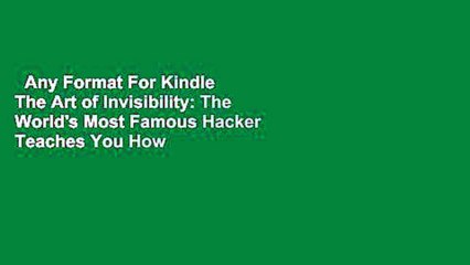 Any Format For Kindle  The Art of Invisibility: The World's Most Famous Hacker Teaches You How