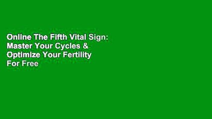 Online The Fifth Vital Sign: Master Your Cycles & Optimize Your Fertility  For Free