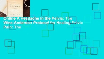Online A Headache in the Pelvis: The Wise-Anderson Protocol for Healing Pelvic Pain: The