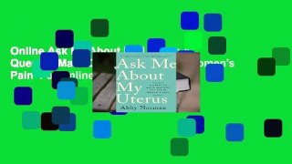 Online Ask Me About My Uterus: A Quest to Make Doctors Believe in Women's Pain  For Online