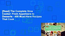 [Read] The Complete Slow Cooker: From Appetizers to Desserts - 400 Must-Have Recipes That Cook