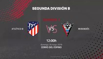 Previa partido entre Atlético B y Mirandés Jornada 1 Segunda B - Play Offs Ascenso