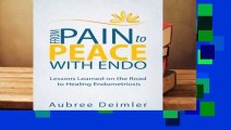 Online From Pain to Peace With Endo: Lessons Learned on the Road to Healing Endometriosis  For