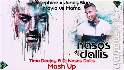 Josephine x Jonas Blue - Μάγια vs Mama (Timo Deejay & Dj Nasos Dallis Mash Up)