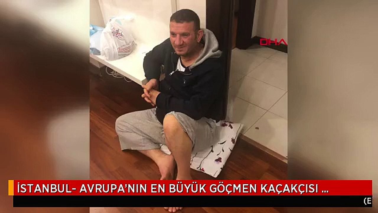 İSTANBUL- AVRUPA'NIN EN BÜYÜK GÖÇMEN KAÇAKÇISI İSTANBUL'DA YAKALANDI