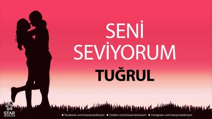 Seni Seviyorum TUĞRUL - İsme Özel Aşk Şarkısı