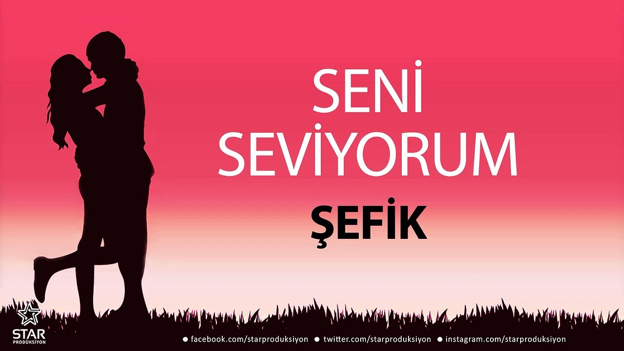 Seni Seviyorum ŞEFİK - İsme Özel Aşk Şarkısı