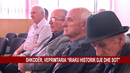 SHKODËR, VEPRIMTARIA “IRAKU HISTORIK DJE DHE SOT”