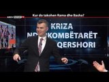 REPORT TV, REPOLITIX - KUR DO TAKOHEN RAMA DHE BASHA? - PJESA E DYTE