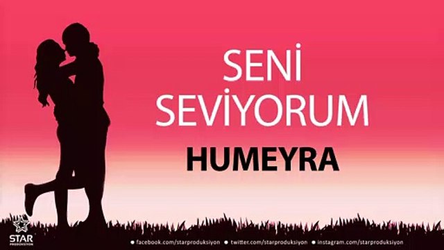 Seni Seviyorum HUMEYRA - İsme Özel Aşk Şarkısı