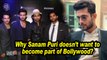 Why Sanam Puri doesn't want to become part of Bollywood?