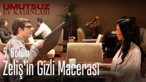 Zeliş'in gizli macerası - Umutsuz Ev Kadınları 5. Bölüm