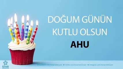 İyi ki Doğdun AHU - İsme Özel Doğum Günü Şarkısı