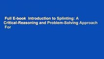 Full E-book  Introduction to Splinting: A Critical-Reasoning and Problem-Solving Approach  For