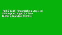 Full E-book  Fingerpicking Classical: 15 Songs Arranged for Solo Guitar in Standard Notation