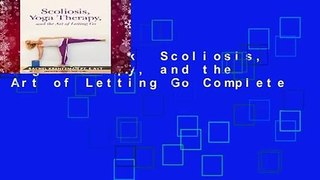 Full E-book  Scoliosis, Yoga Therapy, and the Art of Letting Go Complete
