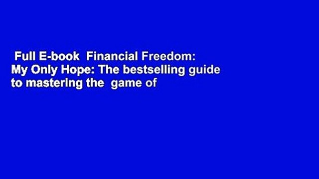Full E-book Financial Freedom: My Only Hope: The bestselling guide to mastering the game of
