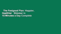 The Feelgood Plan: Happier, Healthier   Slimmer in 15 Minutes a Day Complete