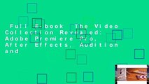 Full E-book  The Video Collection Revealed: Adobe Premiere Pro, After Effects, Audition and