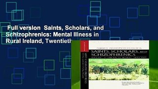 Full version  Saints, Scholars, and Schizophrenics: Mental Illness in Rural Ireland, Twentieth