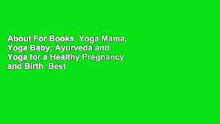 About For Books  Yoga Mama, Yoga Baby: Ayurveda and Yoga for a Healthy Pregnancy and Birth  Best