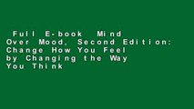 Full E-book  Mind Over Mood, Second Edition: Change How You Feel by Changing the Way You Think