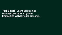 Full E-book  Learn Electronics with Raspberry Pi: Physical Computing with Circuits, Sensors,