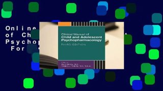 Online Clinical Manual of Child and Adolescent Psychopharmacology  For Online