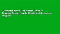 Complete acces  The Master Guide to Drawing Anime: How to Create and Customize Original