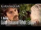 Gülali babasını tehdit ediyor - Karadağlar 1. Bölüm