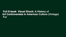 Full E-book  Visual Shock: A History of Art Controversies in American Culture (Vintage)  For