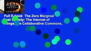 Full E-book  The Zero Marginal Cost Society: The Internet of Things, the Collaborative Commons,