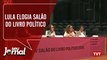 Lula elogia Salão do Livro Político e debate sobre reforma da Previdência