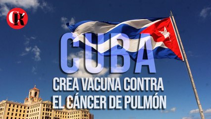 Cuba crea vacuna contra el cáncer de pulmón