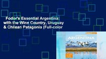 Fodor's Essential Argentina: with the Wine Country, Uruguay & Chilean Patagonia (Full-color