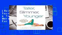 [Read] Taller, Slimmer, Younger: 21 Days to a Taller, Slimmer, More Youthful You  For Full