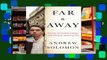 Full version  Far & Away: Reporting from the Brink of Change: Seven Continents, Twenty-Five Years