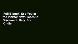 Full E-book  See You in the Piazza: New Places to Discover in Italy  For Kindle