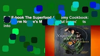 Full E-book The Superfood Alchemy Cookbook: Transform Nature's Most Powerful Ingredients into
