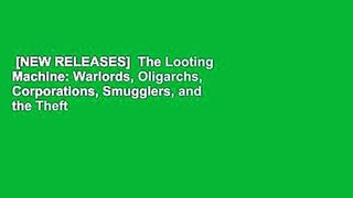 [NEW RELEASES]  The Looting Machine: Warlords, Oligarchs, Corporations, Smugglers, and the Theft
