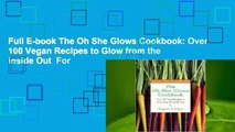 Full E-book The Oh She Glows Cookbook: Over 100 Vegan Recipes to Glow from the Inside Out  For