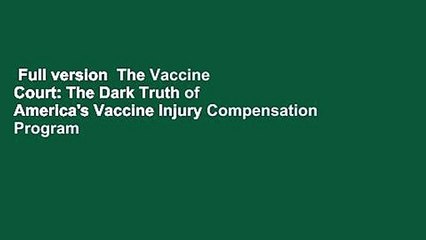 Full version  The Vaccine Court: The Dark Truth of America's Vaccine Injury Compensation Program
