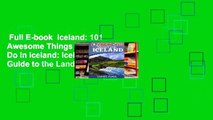 Full E-book  Iceland: 101 Awesome Things You Must Do in Iceland: Iceland Travel Guide to the Land